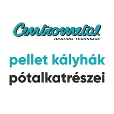 CENTROMETAL GYÁRTMÁNYÚ PELLET KÁLYHÁK PÓTALKATRÉSZEI